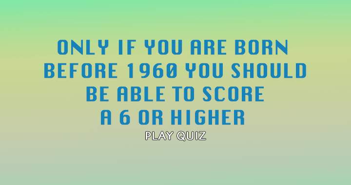 Banner for If you are born before 1960 you stand a chance in this quiz!