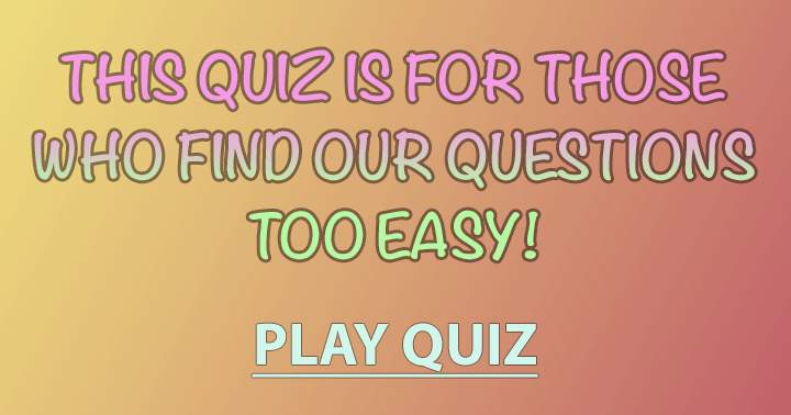 Banner for Play this fun but hard quiz and see if you still think it is too easy! 