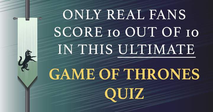 Banner for All the answers are known only by true Game of Thrones enthusiasts.