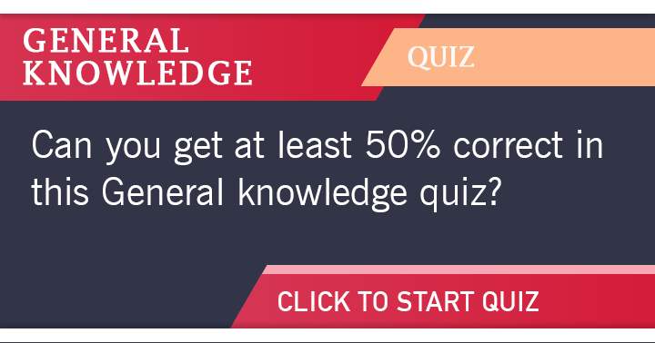 Banner for Is it possible for you to achieve a minimum of 50% accuracy in this general knowledge quiz?