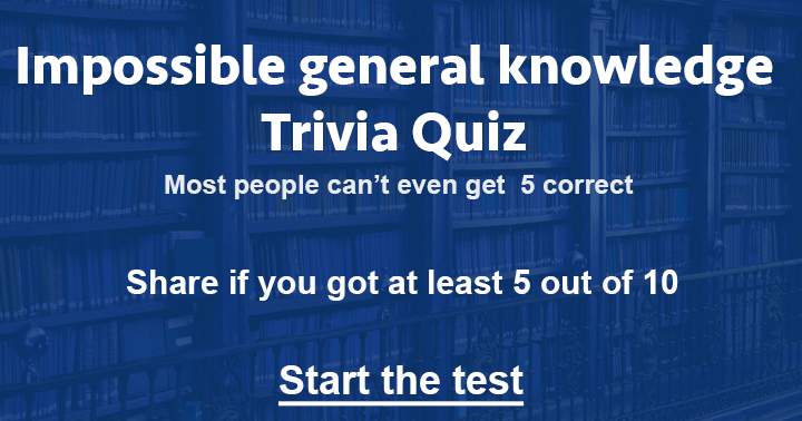 Banner for Is it possible for you to achieve a minimum score of 5 out of 10 in this incredibly challenging general knowledge quiz?