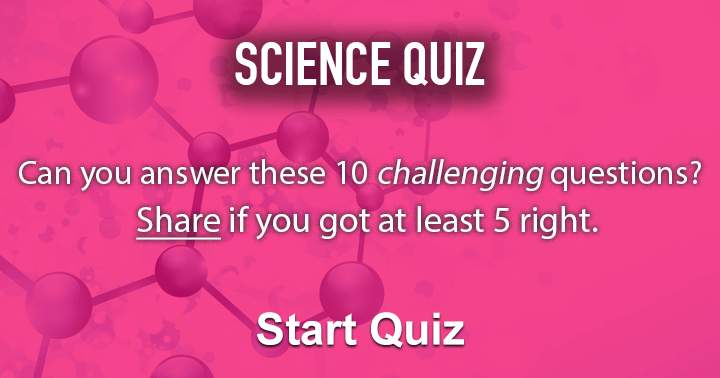 Banner for Can you respond to these 10 difficult science questions?