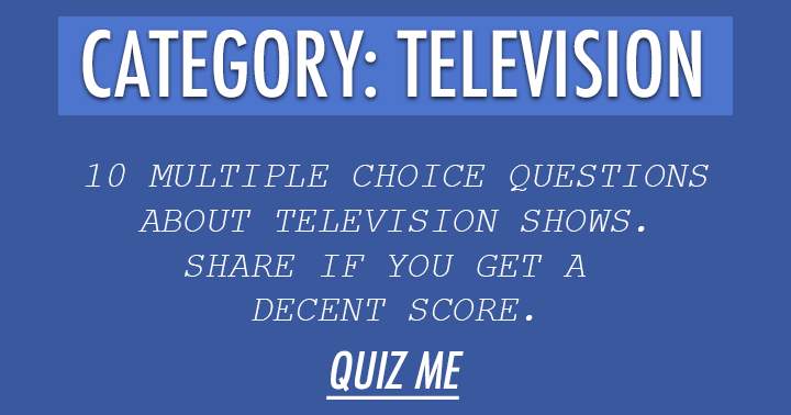 Banner for We challenge you with 10 exceedingly difficult multiple choice questions about television.