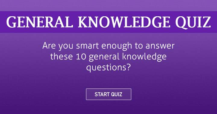 Banner for Do you possess sufficient intelligence to solve these 10 general knowledge questions?