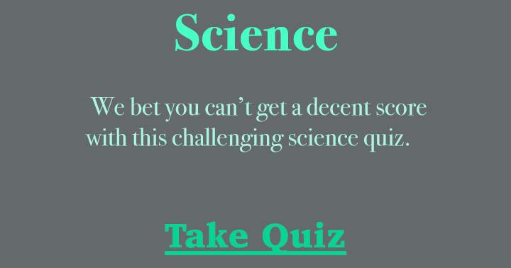 Banner for It's doubtful that you'll achieve a satisfactory score on this difficult science quiz.