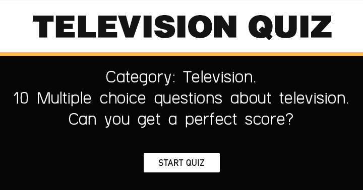 Banner for Is it possible to achieve a perfect score in this Television quiz?