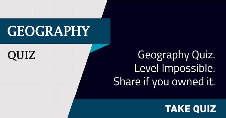 Banner for Share this impossible Geography quiz if you have it.