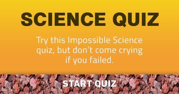 Banner for When attempting this impossible Science quiz, refrain from shedding tears.