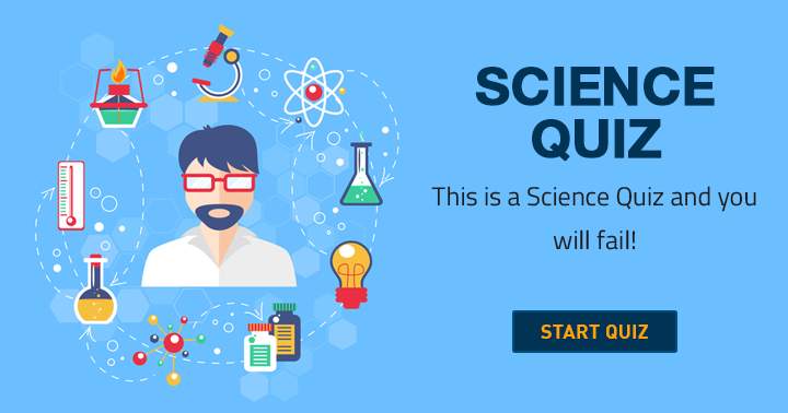 Banner for It is certain that you will fail this Science quiz!