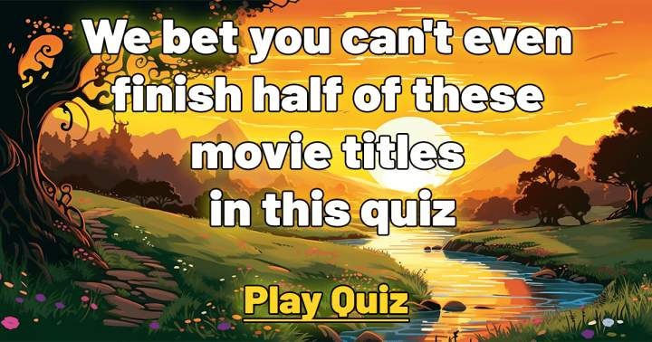 Banner for You won't be able to complete even half of these movie titles in this quiz.