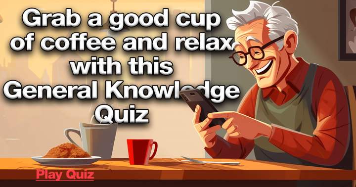 Banner for Relax with this Knowledge Quiz while enjoying a cup of coffee!