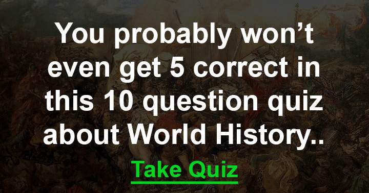 Banner for Can you manage to answer at least 5 out of 10 questions on world history?