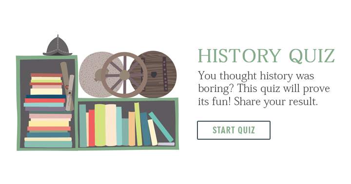 Banner for Think history is boring? Take this quiz to see how fun it can be. Share your results.