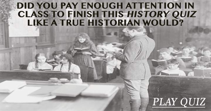 Banner for You can only do this quiz like a true historian if you paid attention in class.