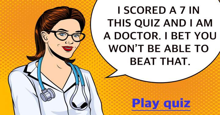 Banner for Do you think you can outscore me in this medical quiz?