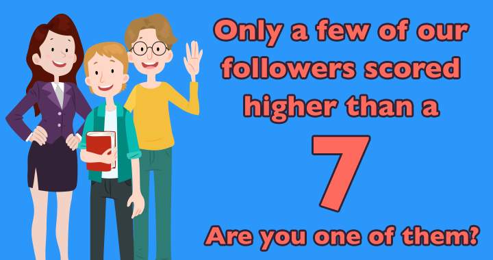 Banner for Will you be one of the followers who score higher than a 7?