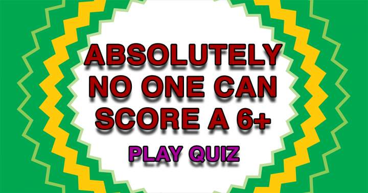 Let us know if you achieved a score greater than 6.