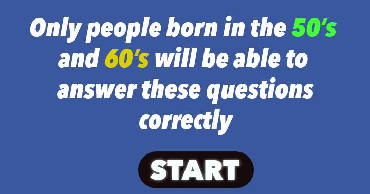 Banner for Individuals born in the 1950s or 1960s are the only ones who can complete this quiz satisfactorily.