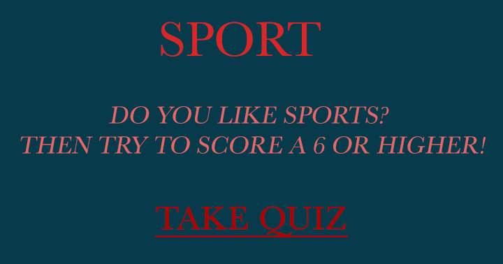 Banner for If you enjoy Sports, aim to achieve a score of 6 or above!