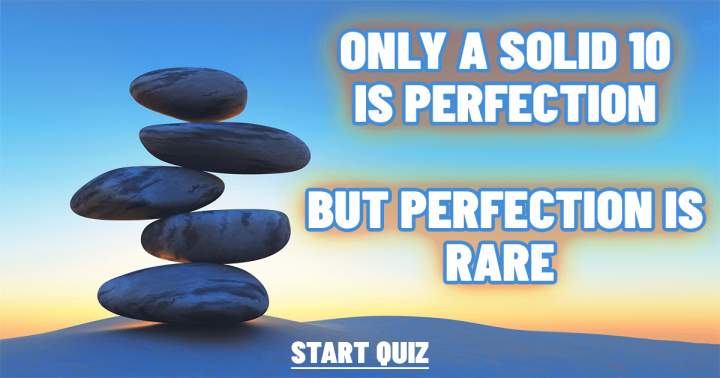 Banner for Achieving a perfect score of 10 is an impossibility, as perfection is seldom attained.