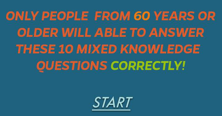 Only people from 60 years or older will have success at this mixed knowledge quiz