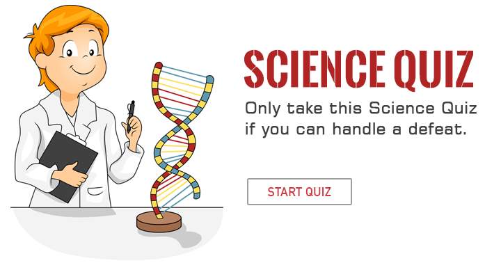 Can you handle a defeat in this Science Quiz?