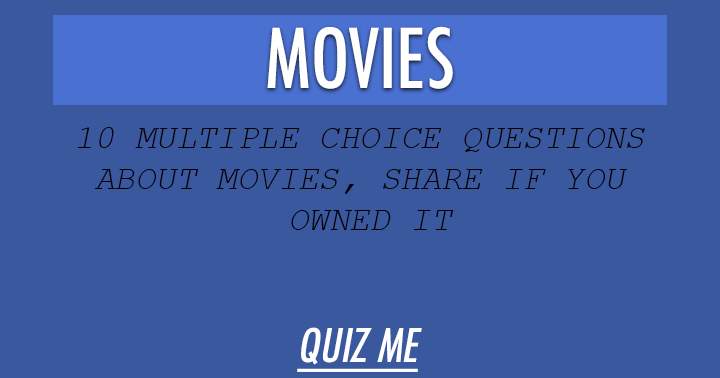 Banner for 10 multiple choice questions about Movies. Share if you owned it.