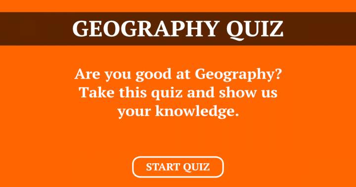 Quiz about Geography, can you answer all these questions?