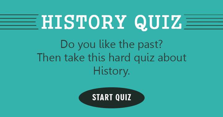 Do you like the past? Then take this hard History quiz!